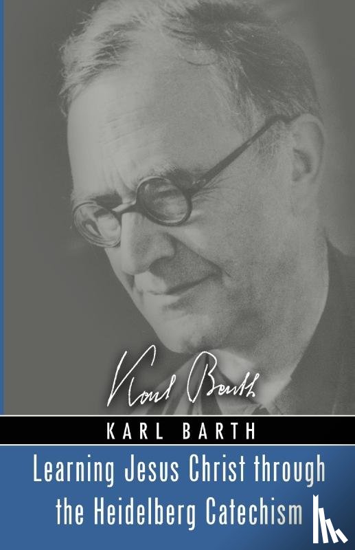 Barth, Karl - Learning Jesus Christ through the Heidelberg Catechism