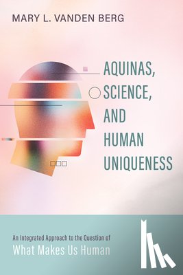 Vanden Berg, Mary L. - Aquinas, Science, and Human Uniqueness