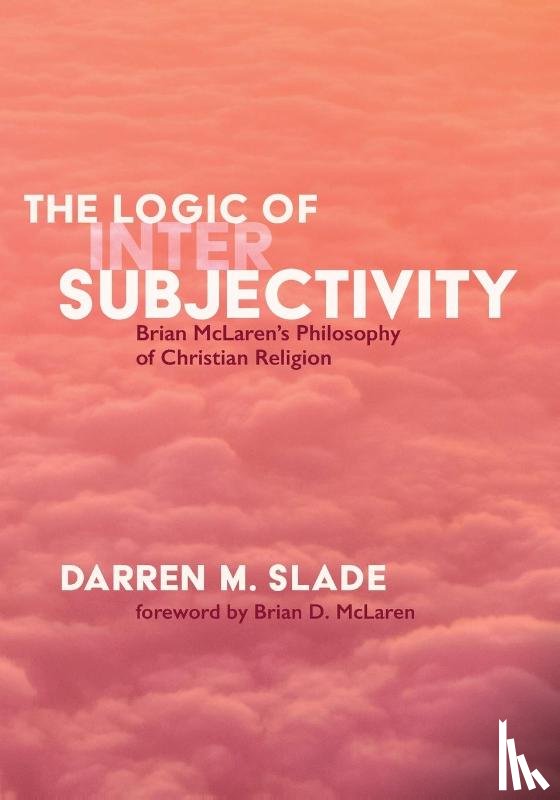 Slade, Darren M - The Logic of Intersubjectivity