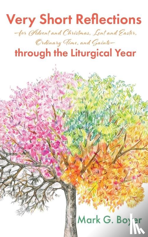 Boyer, Mark G - Very Short Reflections-for Advent and Christmas, Lent and Easter, Ordinary Time, and Saints-through the Liturgical Year