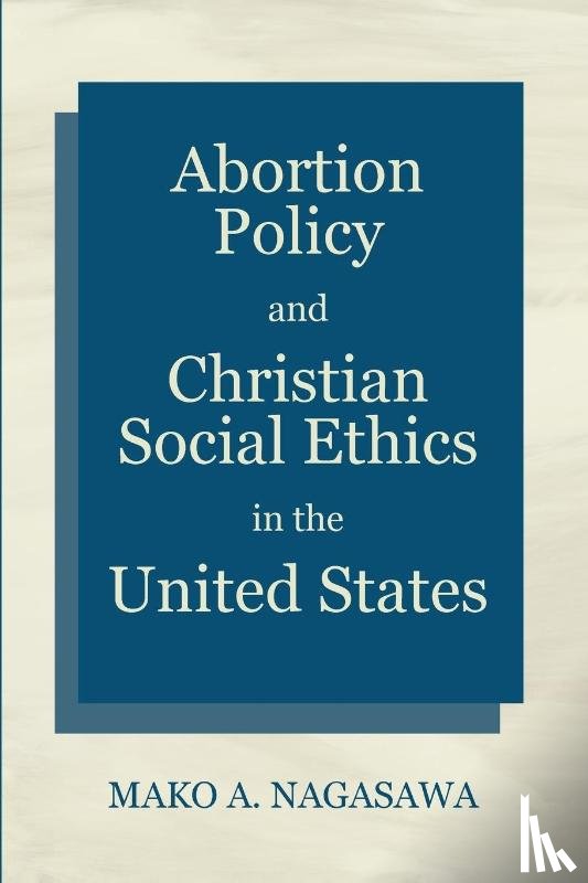 Nagasawa, Mako A - Abortion Policy and Christian Social Ethics in the United States