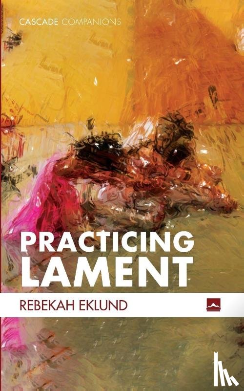 Eklund, Rebekah - Practicing Lament