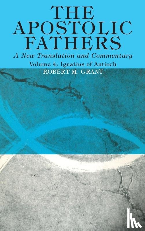 Grant, Robert M - The Apostolic Fathers, A New Translation and Commentary, Volume IV