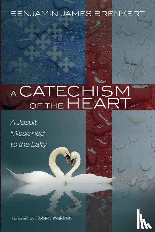 Brenkert, Benjamin James - A Catechism of the Heart