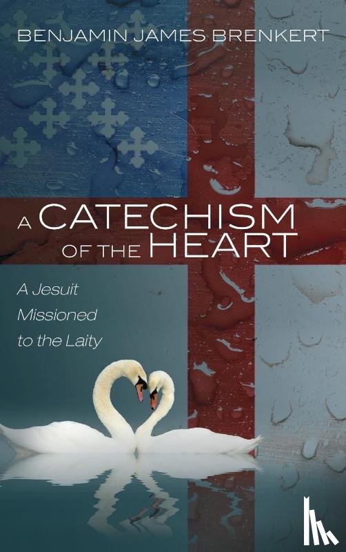 Brenkert, Benjamin James - A Catechism of the Heart