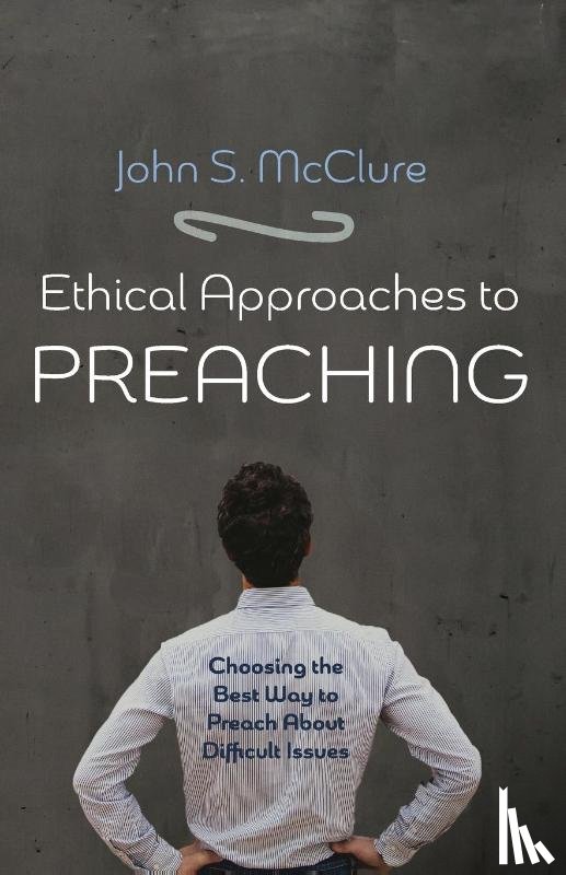 McClure, John S - Ethical Approaches to Preaching