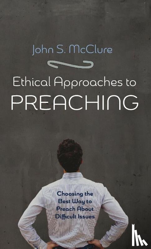 McClure, John S - Ethical Approaches to Preaching