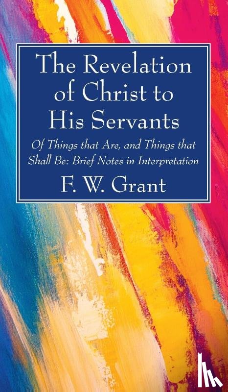 Grant, F W - The Revelation of Christ to His Servants