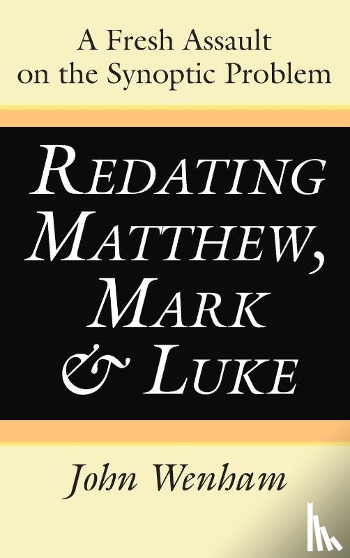Wenham, John - Redating Matthew, Mark and Luke