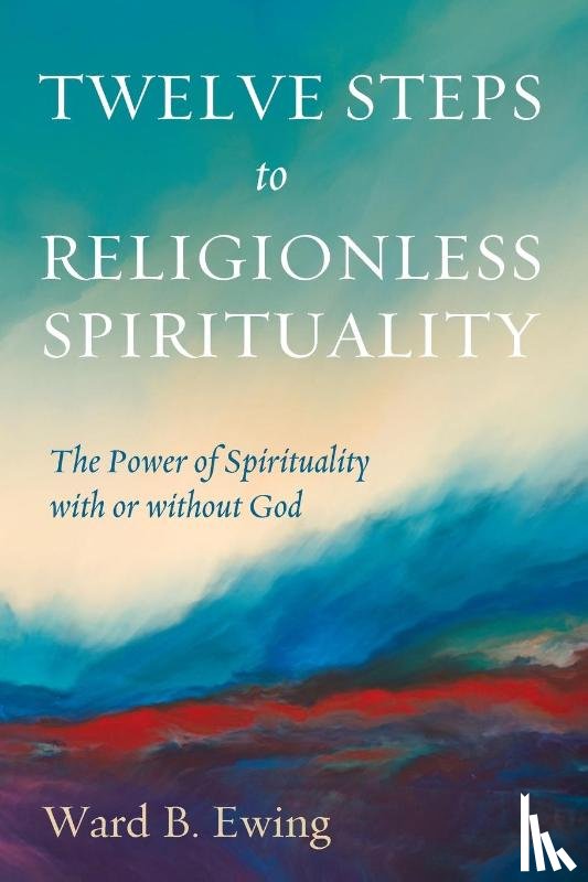 Ewing, Ward B - Twelve Steps to Religionless Spirituality