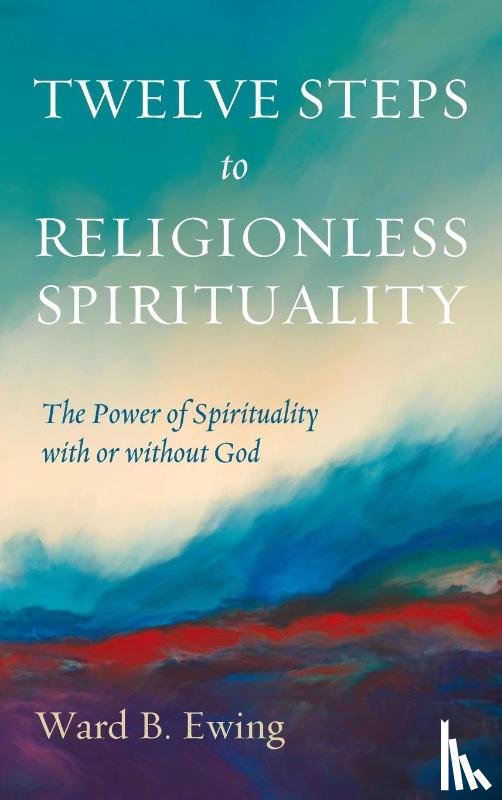 Ewing, Ward B - Twelve Steps to Religionless Spirituality