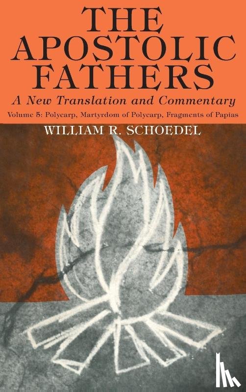 Schoedel, William R - The Apostolic Fathers, A New Translation and Commentary, Volume V