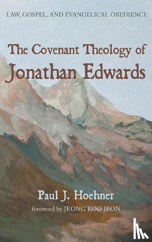 Hoehner, Paul J - The Covenant Theology of Jonathan Edwards