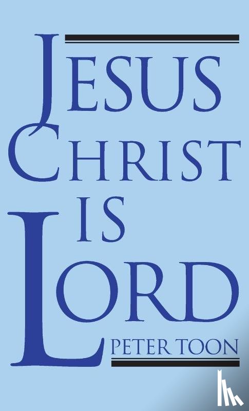 Toon, Peter - Jesus Christ Is Lord