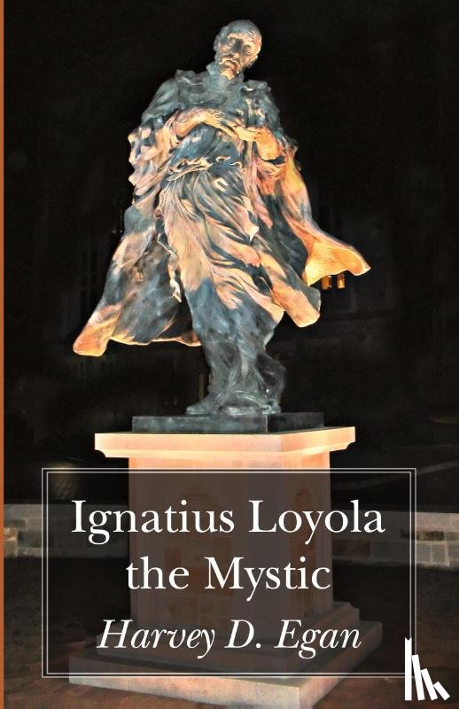 Egan, Harvey D Sj - Ignatius Loyola the Mystic