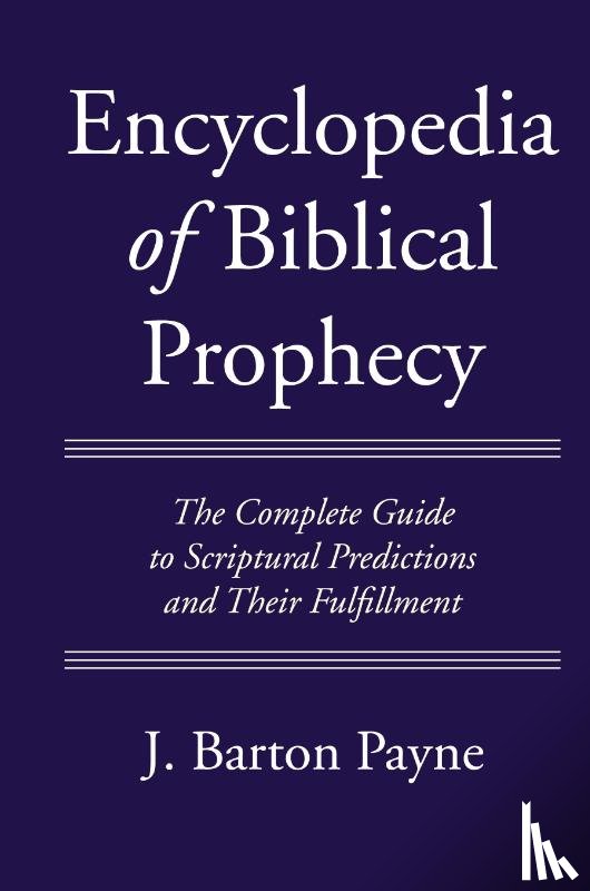 Barton Payne, J - Encyclopedia of Biblical Prophecy