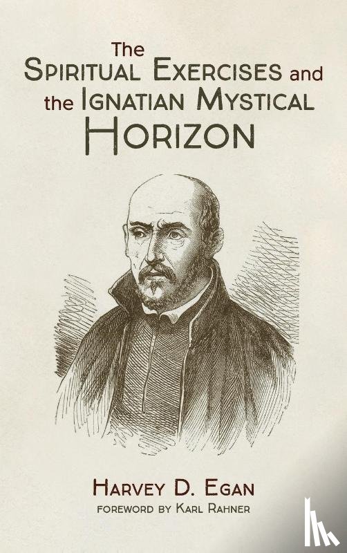 Egan, Harvey D Sj - The Spiritual Exercises and the Ignatian Mystical Horizon
