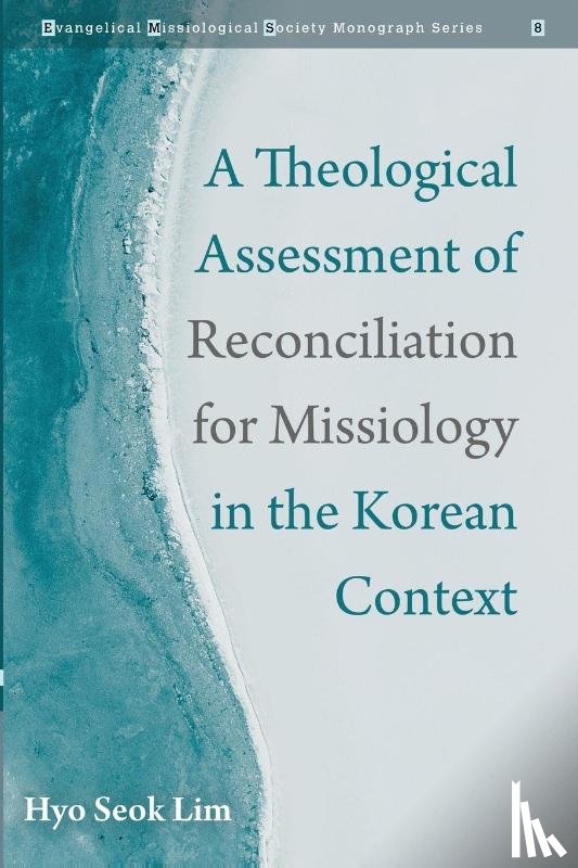 Lim, Hyo Seok - A Theological Assessment of Reconciliation for Missiology in the Korean Context