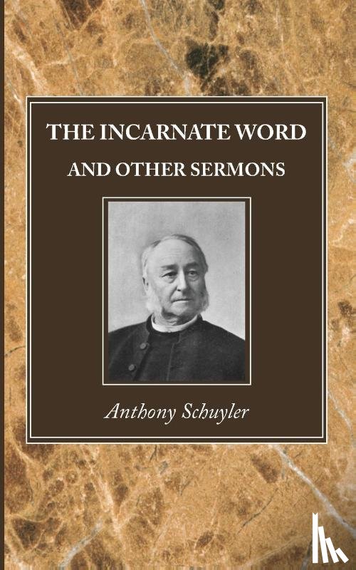 Schuyler, Anthony - The Incarnate Word, and Other Sermons