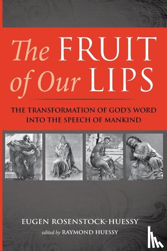 Rosenstock-Huessy, Eugen - The Fruit of Our Lips