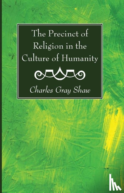 Shaw, Charles Gray - The Precinct of Religion in the Culture of Humanity