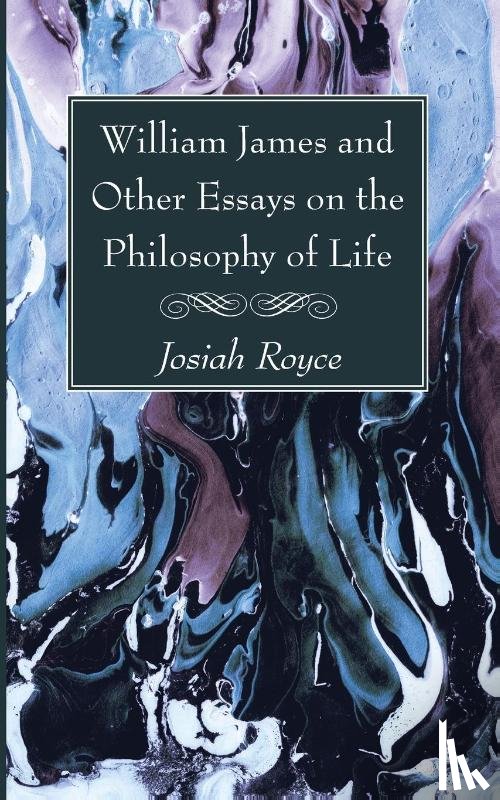 Royce, Josiah - William James and Other Essays on the Philosophy of Life