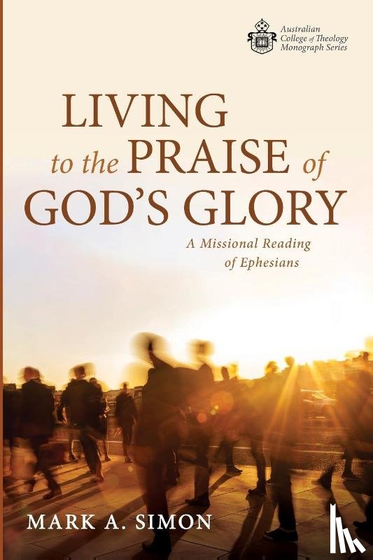 Simon, Mark A - Living to the Praise of God's Glory