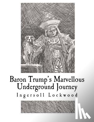 Lockwood, Ingersoll - Baron Trump's Marvellous Underground Journey
