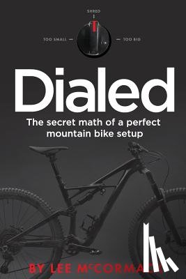 McCormack, Lee - Dialed: The secret math of a perfect mountain bike setup
