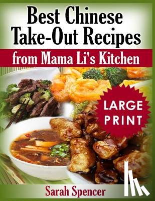 Spencer, Sarah - Best Chinese Take-out Recipes from Mama Li's Kitchen ***Large Print Color Edition***