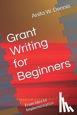 Dennis, Anita W - Grant Writing for Beginners