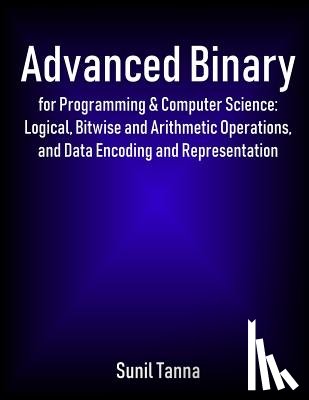 Tanna, Sunil - Advanced Binary for Programming & Computer Science