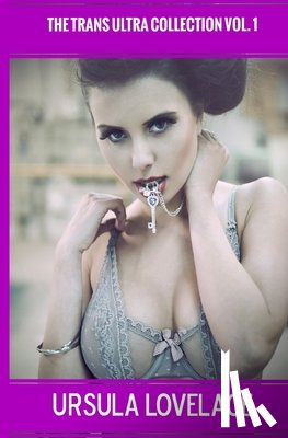 Lovelace, Ursula - THE TRANS ULTRA COLLECTION Vol. 1 (10 Transgender, Crossdressing, and Feminization Stories)