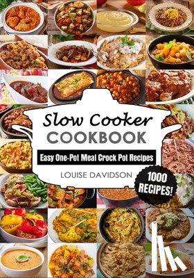 Davidson, Louise - Slow Cooker Cookbook: Easy One-Pot Meal Crock Pot Recipes - 1000 Recipes