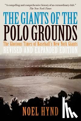 Hynd, Noel - The Giants of the Polo Grounds: The Glorious Times of Baseball's New York Giants