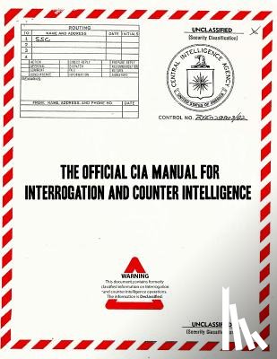 Kubark - The Official CIA Manual of Interrogation and Counterintelligence: The KUBARK COUNTERINTELLIGENCE INTERROGATION Manual