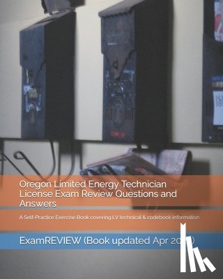 Examreview - Oregon Limited Energy Technician License Exam Review Questions and Answers: A Self-Practice Exercise Book covering LV technical & codebook information