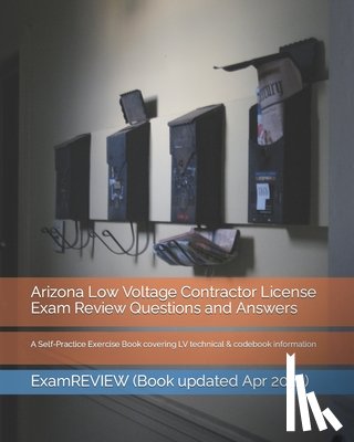 Examreview - Arizona Low Voltage Contractor License Exam Review Questions and Answers: A Self-Practice Exercise Book covering LV technical & codebook information