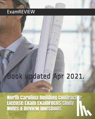 Examreview - North Carolina Building Contractor License Exam ExamFOCUS Study Notes & Review Questions