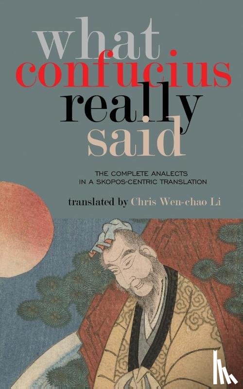Li, Chris Wen-Chao - What Confucius Really Said