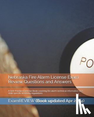 Examreview - Nebraska Fire Alarm License Exam Review Questions and Answers: A Self-Practice Exercise Book covering fire alarm technical information and state speci