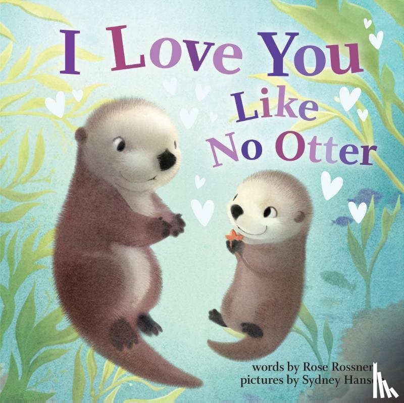 Rossner, Rose - I Love You Like No Otter