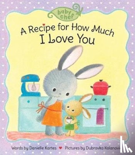 Kartes, Danielle - A Recipe for How Much I Love You