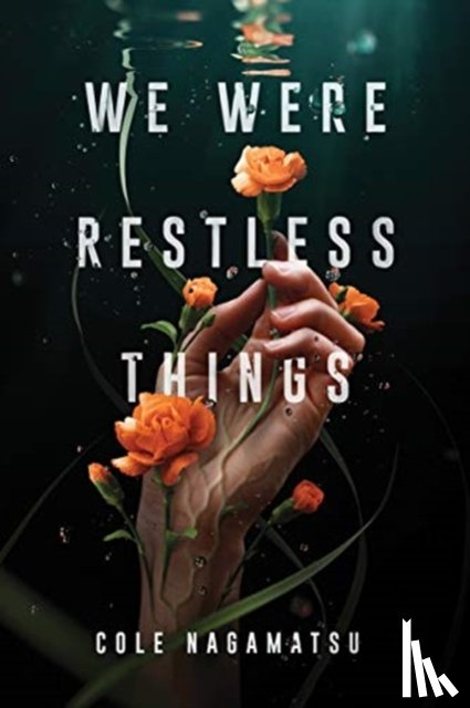Nagamatsu, Cole - We Were Restless Things