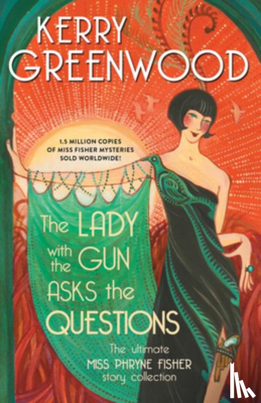 Greenwood, Kerry - The Lady with the Gun Asks the Questions: The Ultimate Miss Phryne Fisher Story Collection