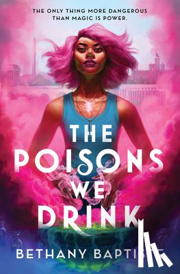 Baptiste, Bethany - The Poisons We Drink