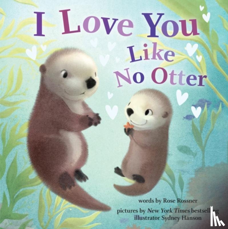 Rossner, Rose - I Love You Like No Otter