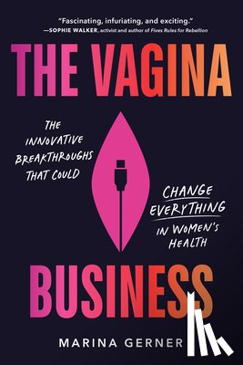 Gerner, Marina - The Vagina Business: The Innovative Breakthroughs That Could Change Everything in Women's Health