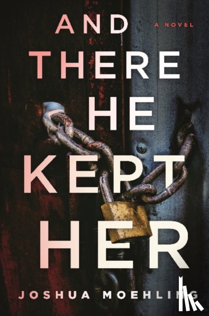 Moehling, Joshua - And There He Kept Her