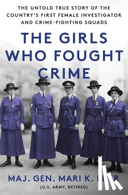 Eder, Mari K. - The Girls Who Fought Crime: The Untold True Story of the Country's First Female Investigator and Her Crime Fighting Squad
